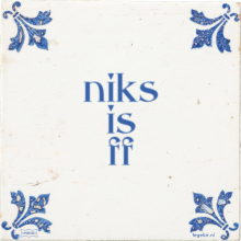 niks is ff - 8 keer bekeken