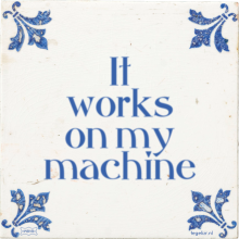 It works on my machine - 4 keer bekeken