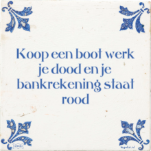 Koop een boot werk je dood en je bankrekening staat rood - 4 keer bekeken