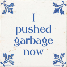 I pushed garbage now - 1 keer bekeken