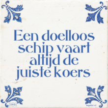 Een doelloos schip vaart altijd de juiste koers - 8 keer bekeken