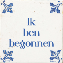 Ik ben begonnen - 6 keer bekeken