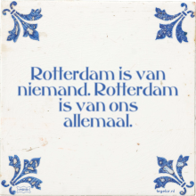 Rotterdam is van niemand. Rotterdam is van ons allemaal. - 2 keer bekeken