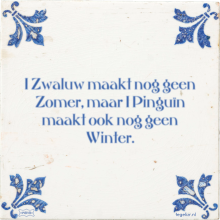 1 Zwaluw maakt nog geen Zomer, maar 1 Pinguïn maakt ook nog geen Winter. - 1 keer bekeken