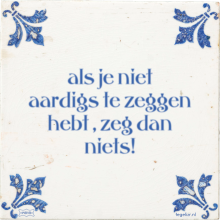 als je niet aardigs te zeggen hebt , zeg dan niets! - 2 keer bekeken
