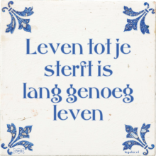 Leven tot je sterft is lang genoeg leven - 4 keer bekeken