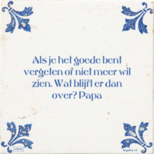 Als je het goede bent vergeten of niet meer wil zien. Wat blijft er dan over? Papa - 64 keer bekeken