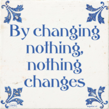 By changing nothing, nothing changes - 2 keer bekeken