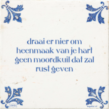 draai er nier om heenmaak van je hart geen moordkuil dat zal rust geven - 5 keer bekeken