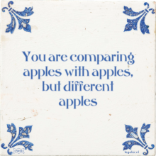 You are comparing apples with apples, but different apples - 25 keer bekeken