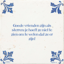 Goede vrienden zijn als sterren: je hoeft ze niet te zien om te weten dat ze er zijn! - 2 keer bekeken