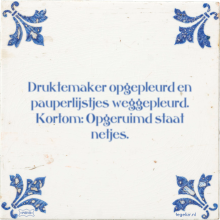 Druktemaker opgepleurd en pauperlijstjes weggepleurd. Kortom: Opgeruimd staat netjes. - 23 keer bekeken