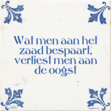 Wat men aan het zaad bespaart, verliest men aan de oogst - 5 keer bekeken
