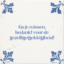 Ga je missen, bedankt voor de gezellige(gekkig)heid! - 1 keer bekeken