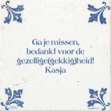 Ga je missen, bedankt voor de gezellige(gekkig)heid! Kasja - 1 keer bekeken