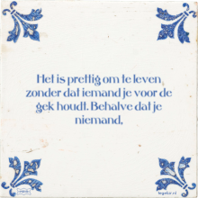 Het is prettig om te leven zonder dat iemand je voor de gek houdt. Behalve dat je niemand, - 4 keer bekeken