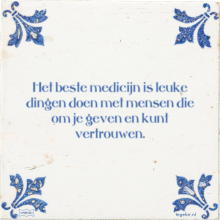 Het beste medicijn is leuke dingen doen met mensen die om je geven en kunt vertrouwen. - 7 keer bekeken