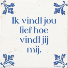 Ik vindt jou lief hoe vindt jij mij. - 22 keer bekeken