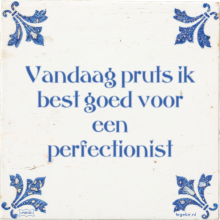 Vandaag pruts ik best goed voor een perfectionist - 29 keer bekeken