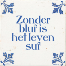 Zonder bluf is het leven suf - 32 keer bekeken