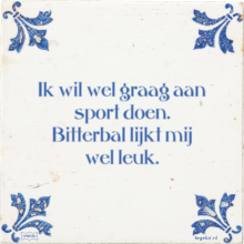 Ik wil wel graag aan sport doen. Bitterbal lijkt mij wel leuk. - 7 keer bekeken