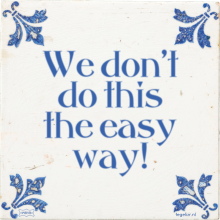 We don't do this the easy way! - 1 keer bekeken