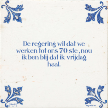 De regering wil dat we werken tot ons 70 ste , nou ik ben blij dat ik vrijdag haal. - 13 keer bekeken