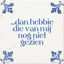 …dan hebbie die van mij nog niet gezien - 29 keer bekeken