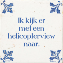 Ik kijk er met een helicopterview naar. - 8 keer bekeken