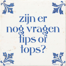 zijn er nog vragen tips of tops? - 10 keer bekeken