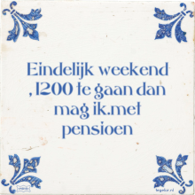 Eindelijk weekend , 1200 te gaan dan mag ik.met pensioen - 4 keer bekeken