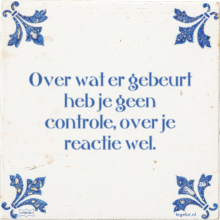 Over wat er gebeurt heb je geen controle, over je reactie wel. - 5 keer bekeken