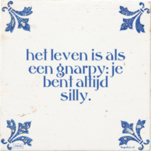 het leven is als een gnarpy: je bent altijd silly. - 3 keer bekeken