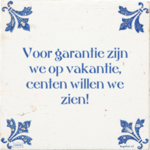 Voor garantie zijn we op vakantie, centen willen we zien! - 5 keer bekeken