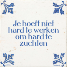 Je hoeft niet hard te werken om hard te zuchten - 8 keer bekeken