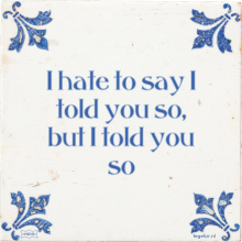 I hate to say I told you so, but I told you so - 3 keer bekeken