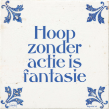 Hoop zonder actie is fantasie - 9 keer bekeken