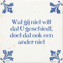 Wat gij niet wilt dat U geschiedt, doet dat ook een ander niet - 8 keer bekeken