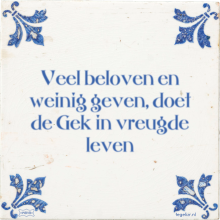 Veel beloven en weinig geven, doet de Gek in vreugde leven - 7 keer bekeken