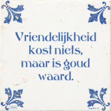 Vriendelijkheid kost niets, maar is goud waard. - 7 keer bekeken