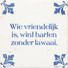 Wie vriendelijk is, wint harten zonder lawaai. - 5 keer bekeken