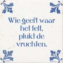 Wie geeft waar het telt, plukt de vruchten. - 4 keer bekeken