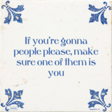 If you're gonna people please, make sure one of them is you - 8 keer bekeken