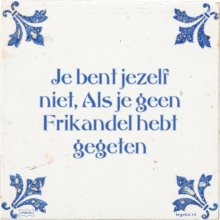 Je bent jezelf niet, Als je geen Frikandel hebt gegeten - 2 keer bekeken