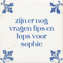 zijn er nog vragen tips en tops voor sophie - 1 keer bekeken
