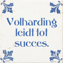 Volharding leidt tot succes. - 2 keer bekeken