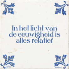 In het licht van de eeuwigheid is alles relatief - 3 keer bekeken