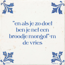 ''en als je zo doet ben je net een broodje mongol''-m de vries - 1 keer bekeken