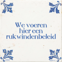 We voeren hier een rukwindenbeleid - 23 keer bekeken