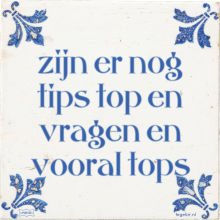 zijn er nog tips top en vragen en vooral tops - 7 keer bekeken